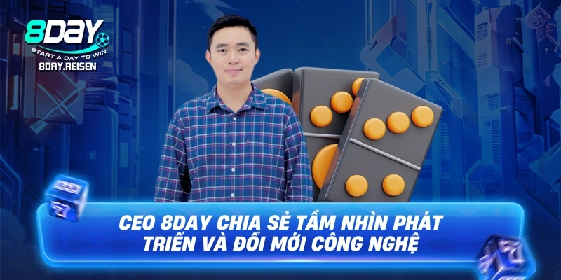 CEO 8Day chia sẻ tầm nhìn phát triển và đổi mới công nghệ