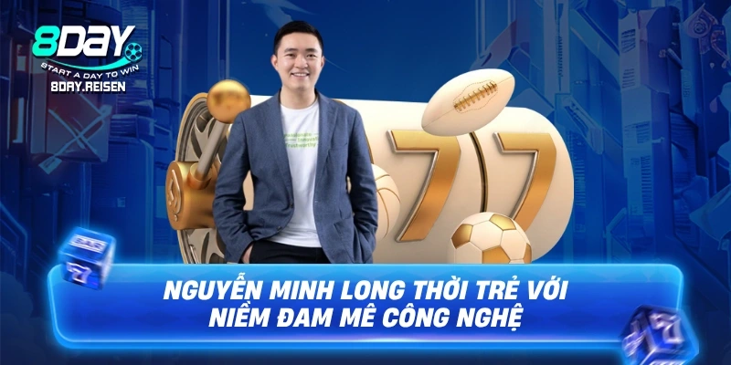 Nguyễn Minh Long thời trẻ với niềm đam mê công nghệ