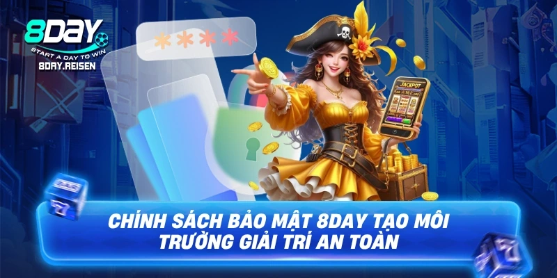 Chính sách bảo mật tạo môi trường giải trí an toàn
