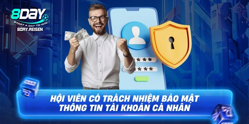 Hội viên có trách nhiệm bảo mật thông tin tài khoản cá nhân