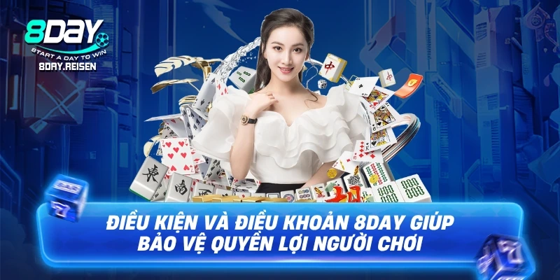 Điều kiện và điều khoản 8Day giúp bảo vệ quyền lợi người chơi