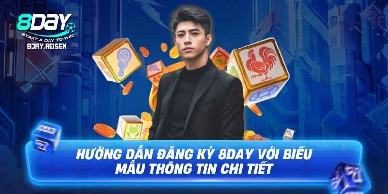 Đăng ký 8Day - Hướng dẫn 3 bước, tạo tài khoản an toàn 2 Hướng dẫn đăng ký 8Day với biểu mẫu thông tin chi tiết