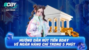 Rút tiền 8Day - Hướng dẫn 4 bước nhanh, tiền về trong 2 phút