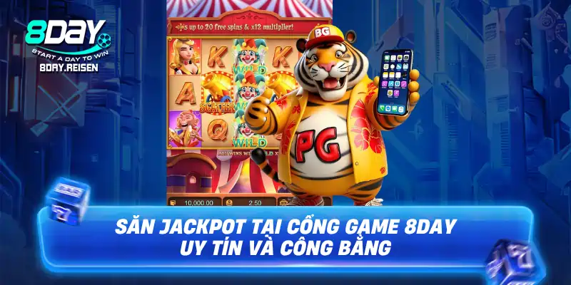 Săn Jackpot tại cổng game 8Day uy tín và công bằng