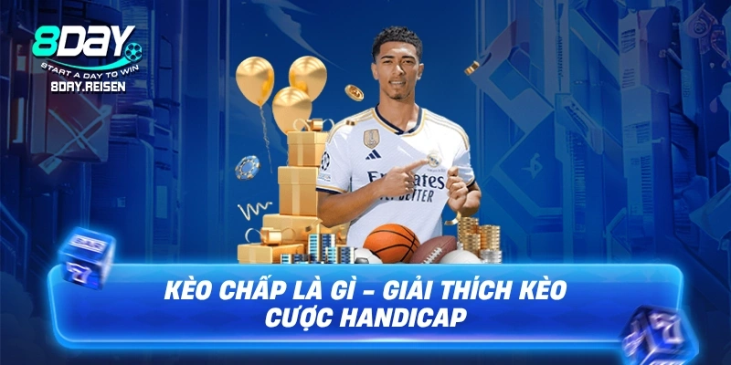 Kèo chấp là gì - Giải thích kèo cược Handicap