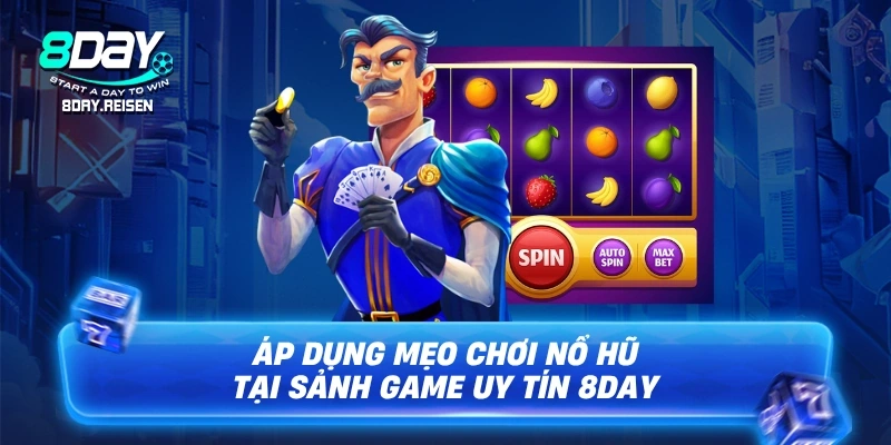 Mẹo chơi nổ hũ - 7 chiến thuật săn hũ dễ thắng nhất 3 Áp dụng mẹo chơi nổ hũ tại sảnh game uy tín 8Day