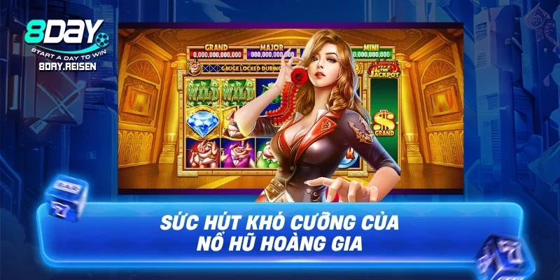 Sức hút khó cưỡng của nổ hũ Hoàng Gia