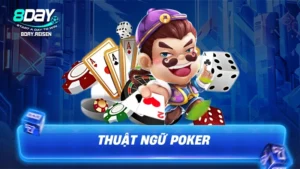 Thuật ngữ Poker - Giải mã ngôn ngữ, tự tin làm chủ bàn cược