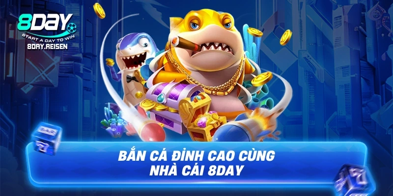 Bắn cá đỉnh cao cùng nhà cái 8DAY