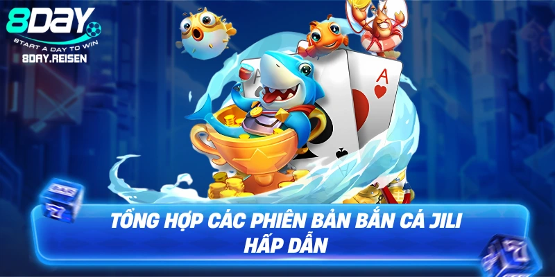 Tổng hợp các phiên bản bắn cá JILI hấp dẫn